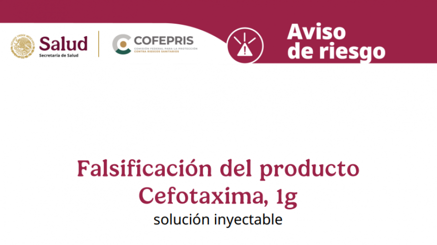 Falsificación del producto Cefotaxima solución inyectable 1g frasco ámpula con polvo