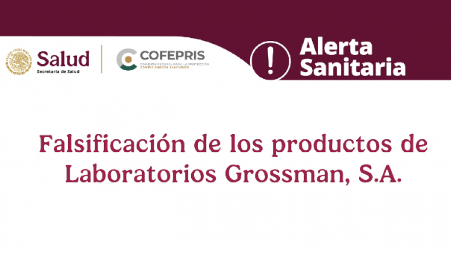 Alerta Sanitaria de falsificación de los productos de Laboratorios Grossman, S.A.